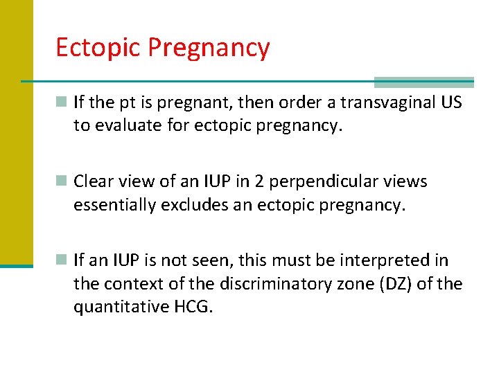 Ectopic Pregnancy n If the pt is pregnant, then order a transvaginal US to