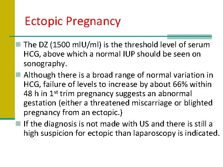 Ectopic Pregnancy n The DZ (1500 ml. U/ml) is the threshold level of serum