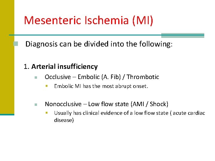 Mesenteric Ischemia (MI) n Diagnosis can be divided into the following: 1. Arterial insufficiency