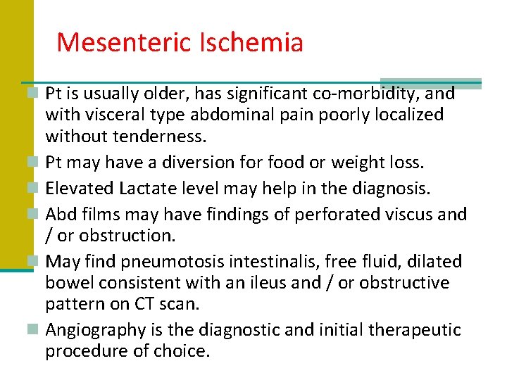 Mesenteric Ischemia n Pt is usually older, has significant co-morbidity, and with visceral type