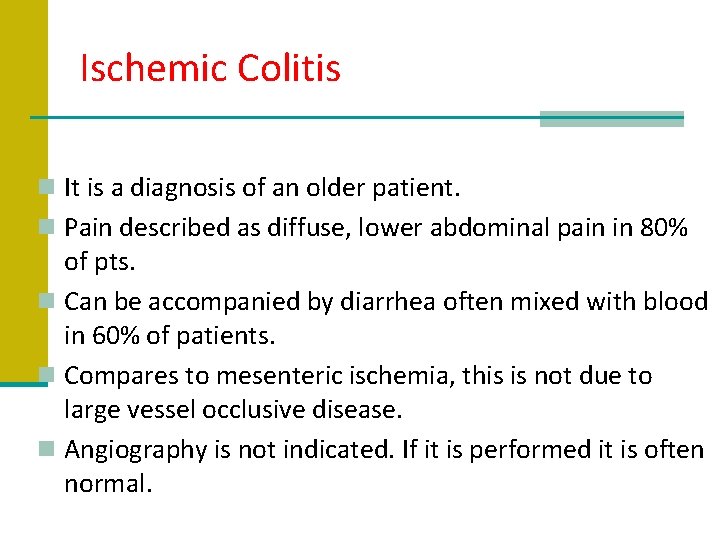 Ischemic Colitis n It is a diagnosis of an older patient. n Pain described