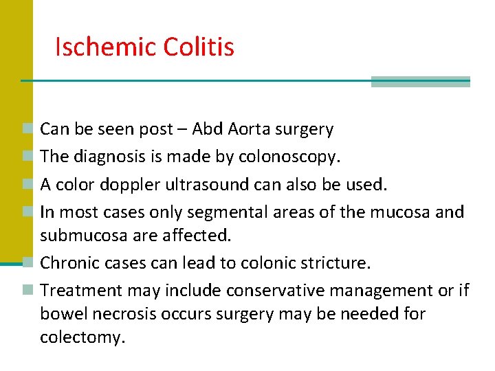 Ischemic Colitis n Can be seen post – Abd Aorta surgery n The diagnosis