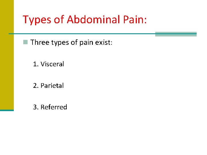 Types of Abdominal Pain: n Three types of pain exist: 1. Visceral 2. Parietal