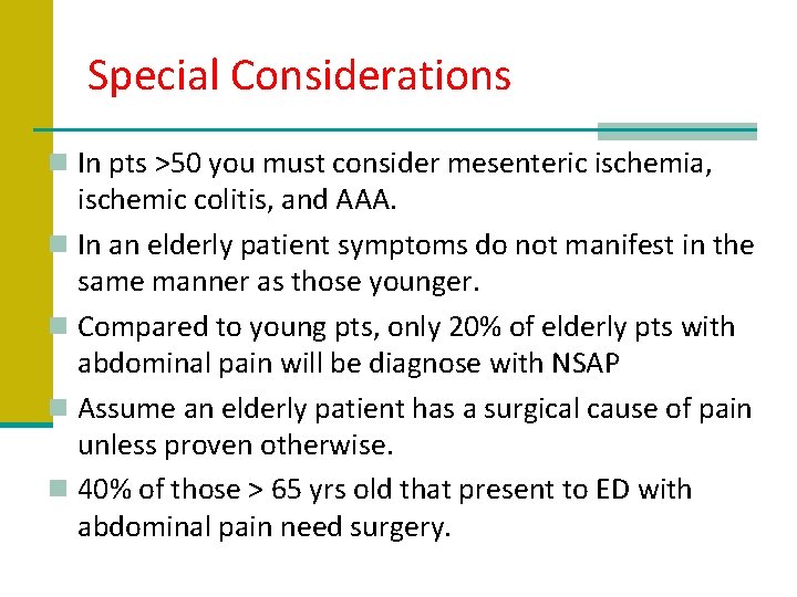 Special Considerations n In pts >50 you must consider mesenteric ischemia, ischemic colitis, and