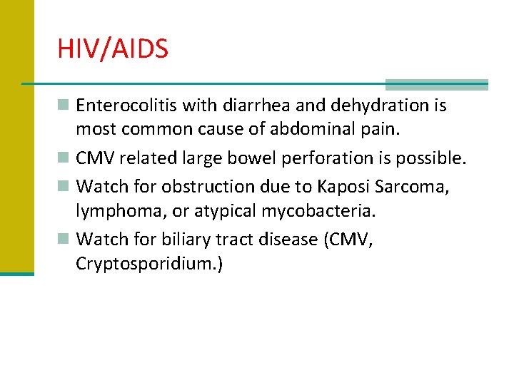 HIV/AIDS n Enterocolitis with diarrhea and dehydration is most common cause of abdominal pain.