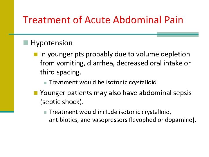 Treatment of Acute Abdominal Pain n Hypotension: n In younger pts probably due to