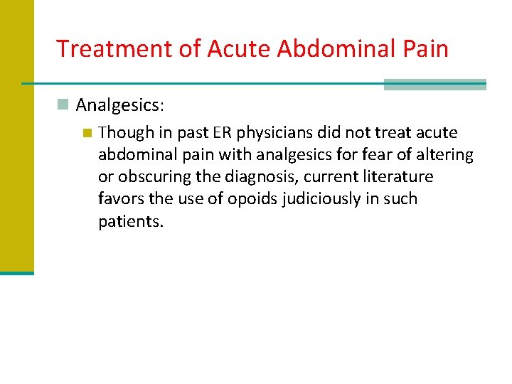 Treatment of Acute Abdominal Pain n Analgesics: n Though in past ER physicians did