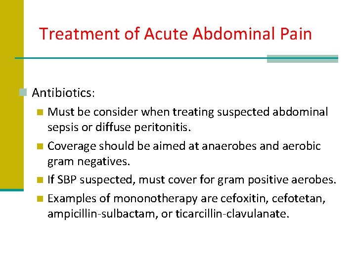 Treatment of Acute Abdominal Pain n Antibiotics: n Must be consider when treating suspected