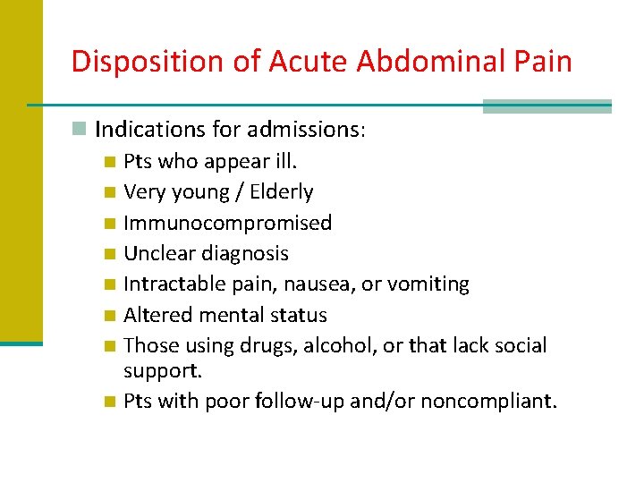 Disposition of Acute Abdominal Pain n Indications for admissions: n Pts who appear ill.