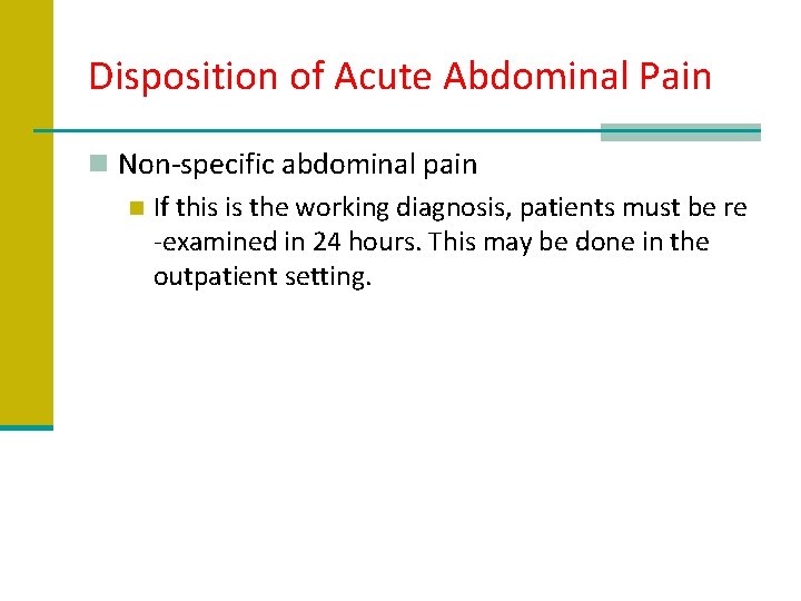 Disposition of Acute Abdominal Pain n Non-specific abdominal pain n If this is the