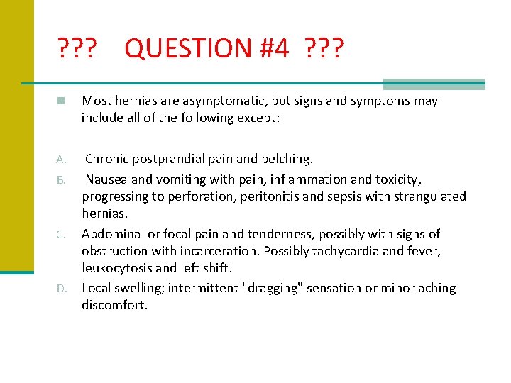 ? ? ? QUESTION #4 ? ? ? n Most hernias are asymptomatic, but