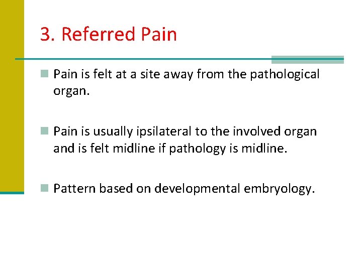 3. Referred Pain n Pain is felt at a site away from the pathological