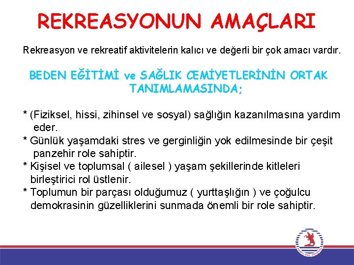 REKREASYONUN AMAÇLARI Rekreasyon ve rekreatif aktivitelerin kalıcı ve değerli bir çok amacı vardır. BEDEN