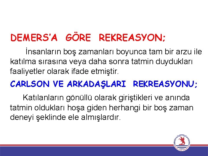 DEMERS’A GÖRE REKREASYON; İnsanların boş zamanları boyunca tam bir arzu ile katılma sırasına veya