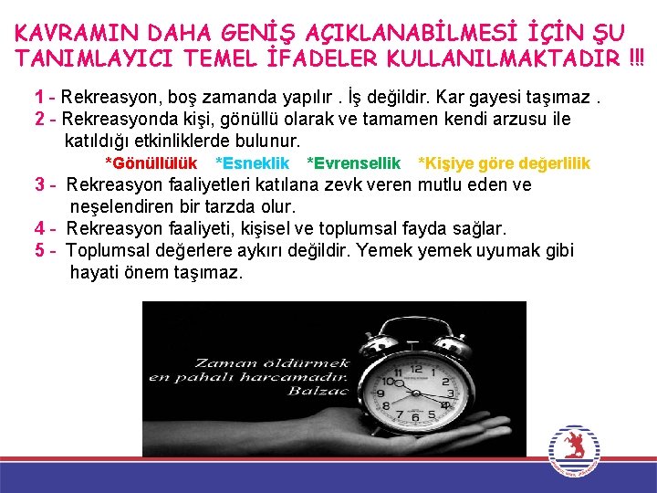 KAVRAMIN DAHA GENİŞ AÇIKLANABİLMESİ İÇİN ŞU TANIMLAYICI TEMEL İFADELER KULLANILMAKTADIR !!! 1 - Rekreasyon,