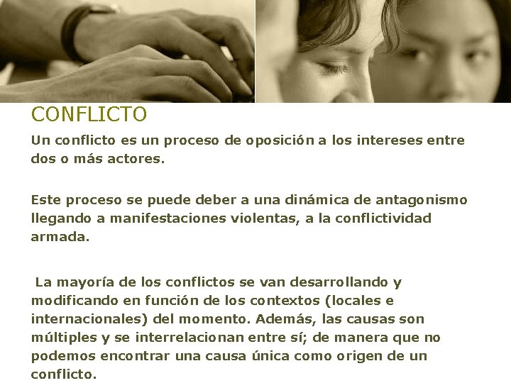 CONFLICTO Un conflicto es un proceso de oposición a los intereses entre dos o