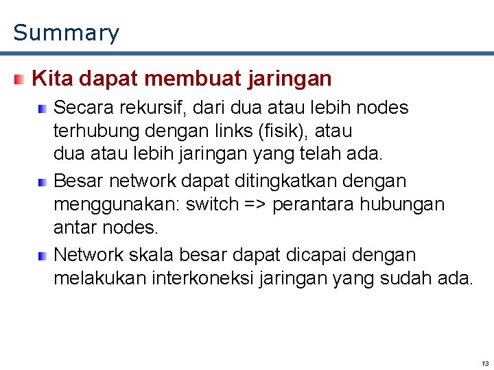 Summary Kita dapat membuat jaringan Secara rekursif, dari dua atau lebih nodes terhubung dengan