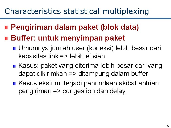 Characteristics statistical multiplexing Pengiriman dalam paket (blok data) Buffer: untuk menyimpan paket Umumnya jumlah