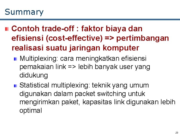 Summary Contoh trade-off : faktor biaya dan efisiensi (cost-effective) => pertimbangan realisasi suatu jaringan