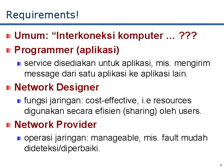 Requirements! Umum: “Interkoneksi komputer … ? ? ? Programmer (aplikasi) service disediakan untuk aplikasi,