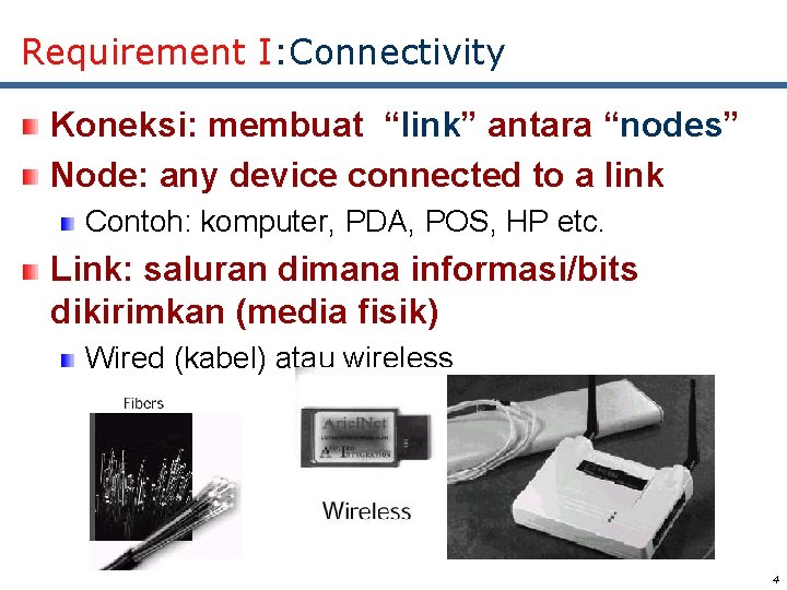 Requirement I: Connectivity Koneksi: membuat “link” antara “nodes” Node: any device connected to a