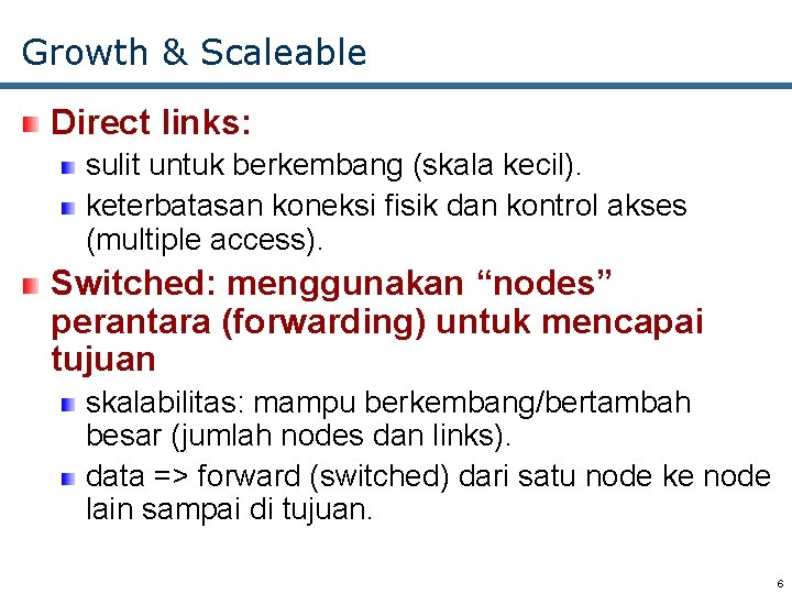 Growth & Scaleable Direct links: sulit untuk berkembang (skala kecil). keterbatasan koneksi fisik dan
