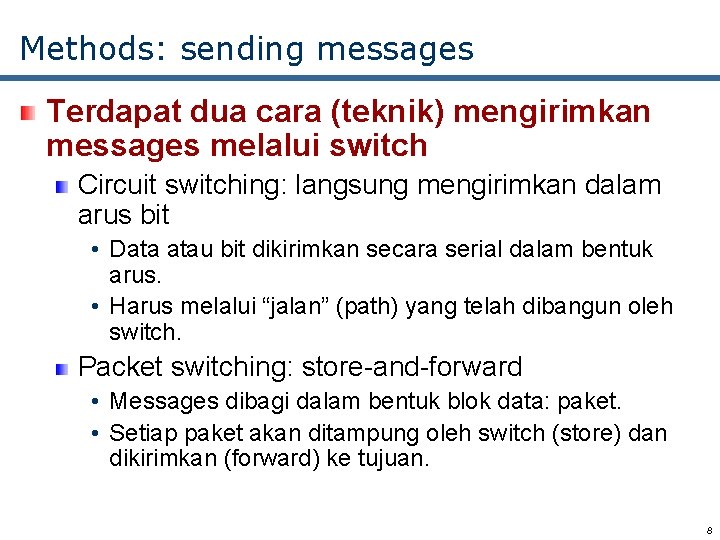Methods: sending messages Terdapat dua cara (teknik) mengirimkan messages melalui switch Circuit switching: langsung