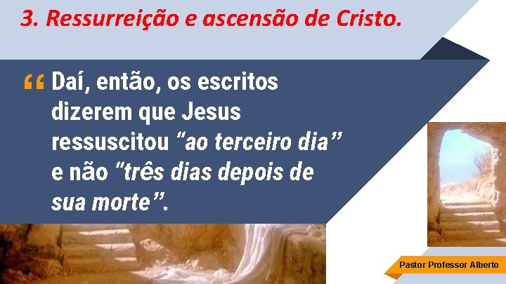 3. Ressurreição e ascensão de Cristo. “ Daí, então, os escritos dizerem que Jesus