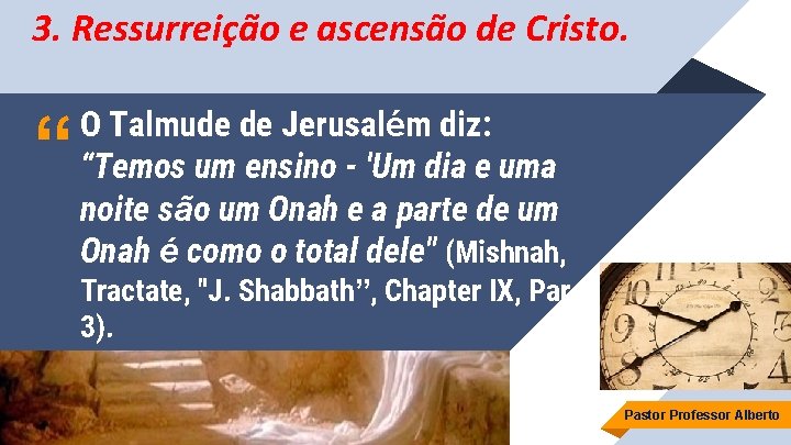 3. Ressurreição e ascensão de Cristo. “ O Talmude de Jerusalém diz: “Temos um