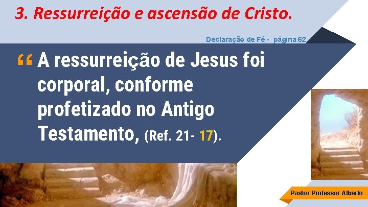 3. Ressurreição e ascensão de Cristo. Declaração de Fé - página 62 “ A