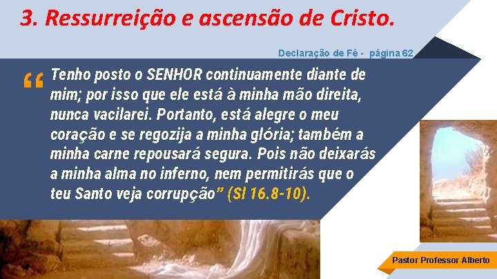 3. Ressurreição e ascensão de Cristo. Declaração de Fé - página 62 “ Tenho