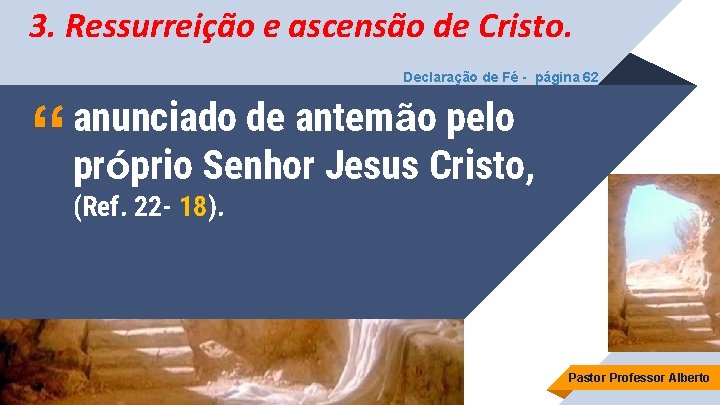 3. Ressurreição e ascensão de Cristo. Declaração de Fé - página 62 “ anunciado