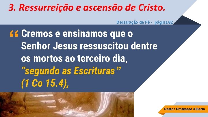 3. Ressurreição e ascensão de Cristo. Declaração de Fé - página 62 “ Cremos