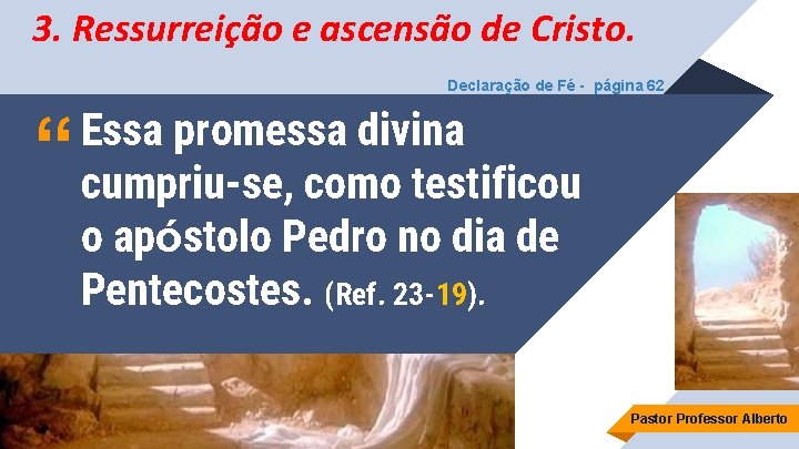 3. Ressurreição e ascensão de Cristo. Declaração de Fé - página 62 “ Essa