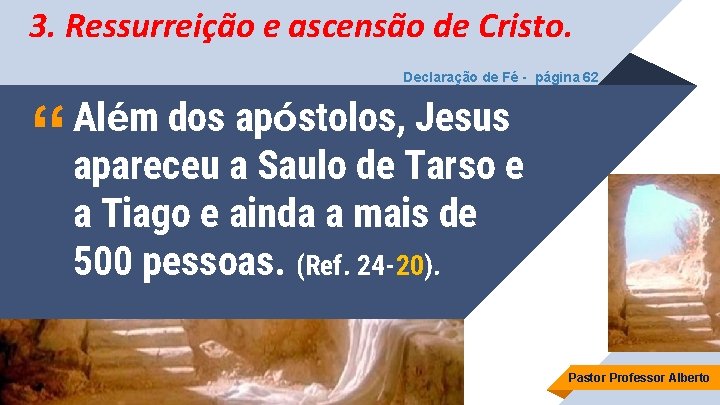 3. Ressurreição e ascensão de Cristo. Declaração de Fé - página 62 “ Além
