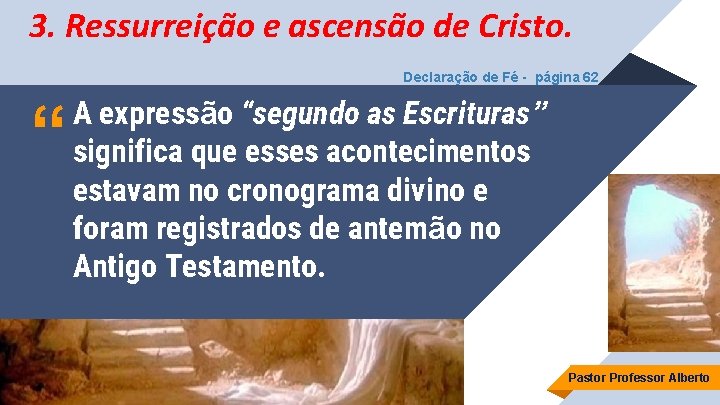 3. Ressurreição e ascensão de Cristo. Declaração de Fé - página 62 “ A