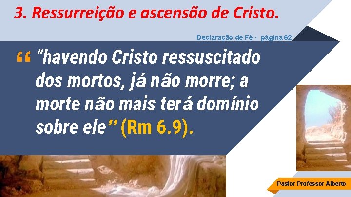 3. Ressurreição e ascensão de Cristo. Declaração de Fé - página 62 “ “havendo