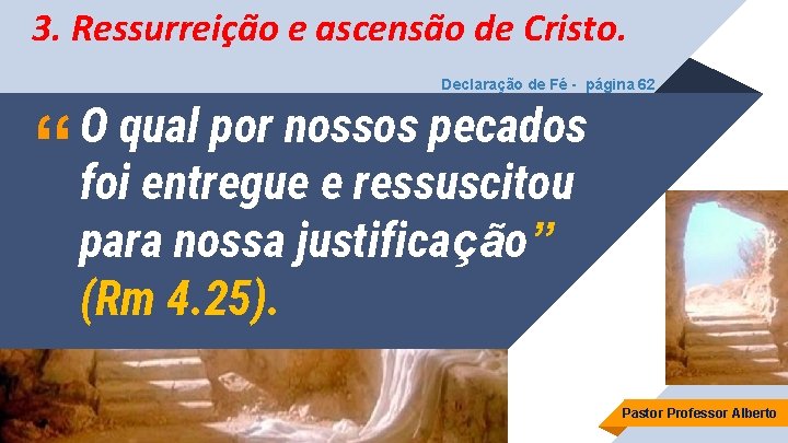 3. Ressurreição e ascensão de Cristo. Declaração de Fé - página 62 “ O