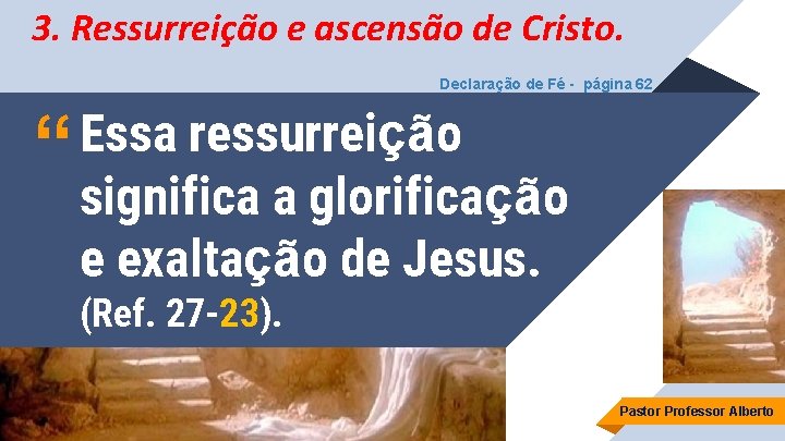 3. Ressurreição e ascensão de Cristo. Declaração de Fé - página 62 Essa ressurreição