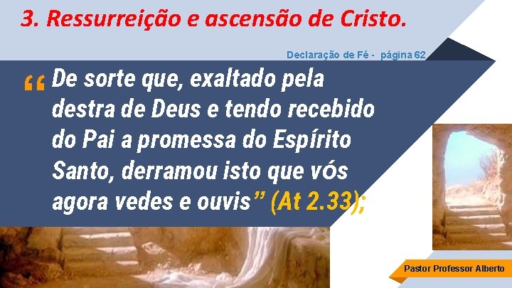 3. Ressurreição e ascensão de Cristo. Declaração de Fé - página 62 “ De