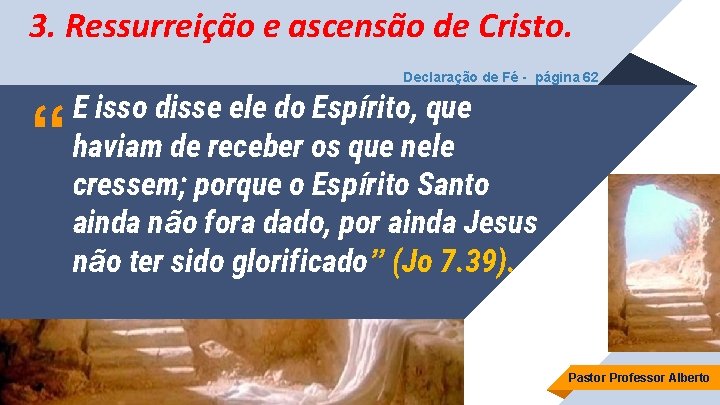 3. Ressurreição e ascensão de Cristo. Declaração de Fé - página 62 “ E