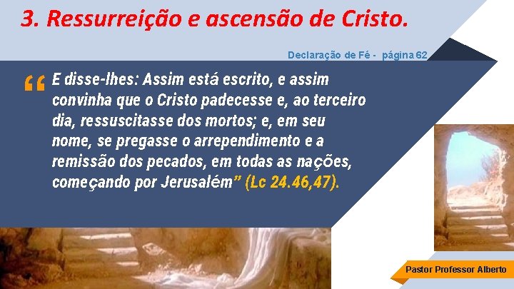 3. Ressurreição e ascensão de Cristo. Declaração de Fé - página 62 “ E