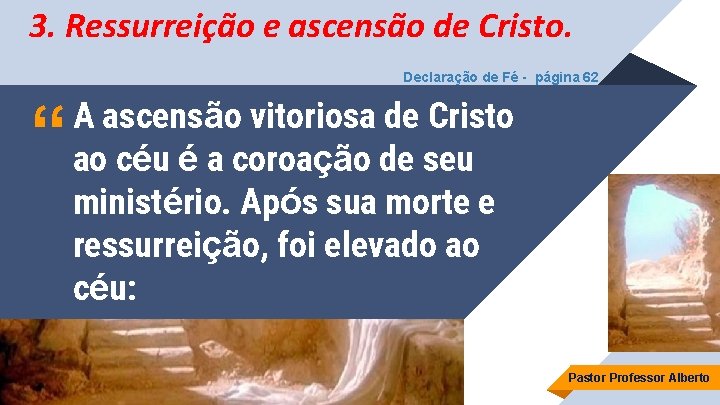 3. Ressurreição e ascensão de Cristo. Declaração de Fé - página 62 “ A