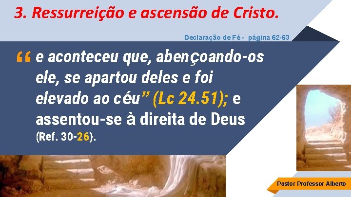 3. Ressurreição e ascensão de Cristo. Declaração de Fé - página 62 -63 “