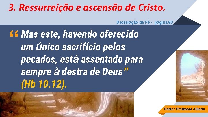 3. Ressurreição e ascensão de Cristo. Declaração de Fé - página 63 “ Mas