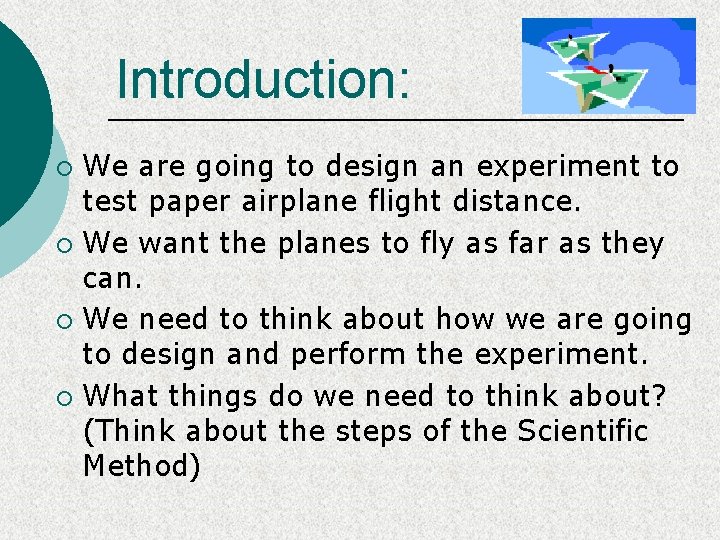 Introduction: We are going to design an experiment to test paper airplane flight distance.