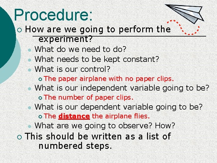 Procedure: ¡ How are we going to perform the experiment? l l l What