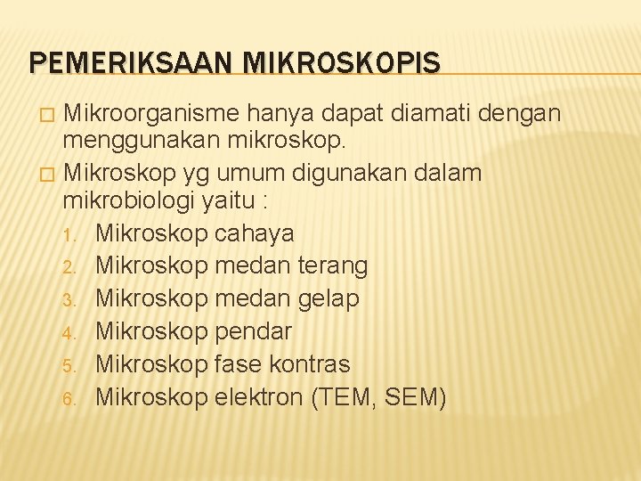 PEMERIKSAAN MIKROSKOPIS Mikroorganisme hanya dapat diamati dengan menggunakan mikroskop. � Mikroskop yg umum digunakan