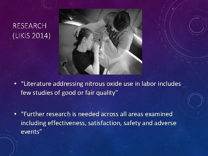 RESEARCH (LIKIS 2014) • “Literature addressing nitrous oxide use in labor includes few studies