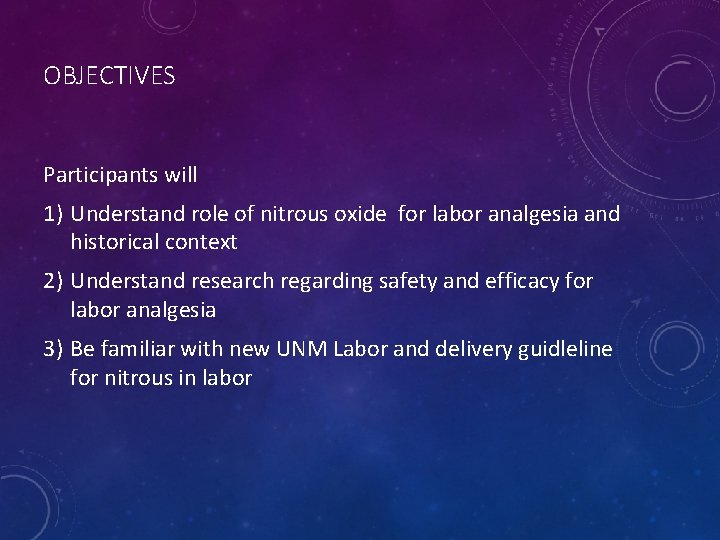 OBJECTIVES Participants will 1) Understand role of nitrous oxide for labor analgesia and historical